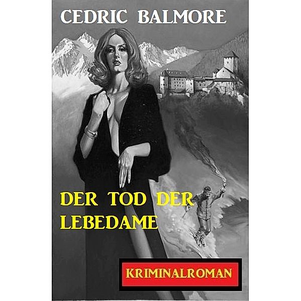 Der Tod der Lebedame: Kriminalroman, Cedric Balmore