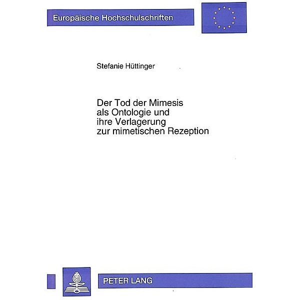 Der Tod der Mimesis als Ontologie und ihre Verlagerung zur mimetischen Rezeption, Stefanie Hüttinger