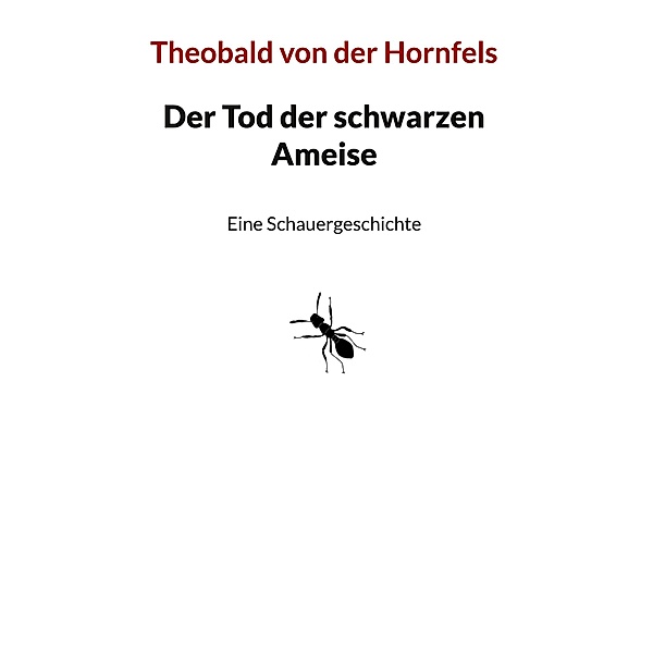 Der Tod der schwarzen Ameise, Theobald von der Hornfels