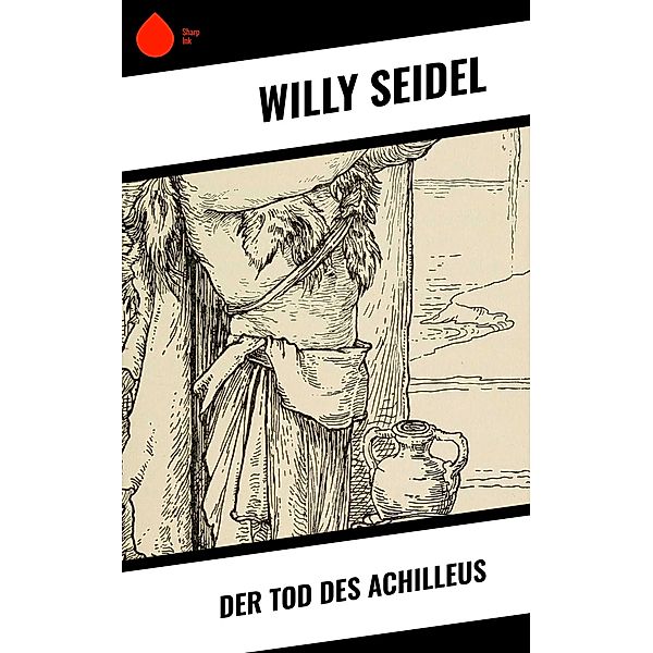 Der Tod des Achilleus, Willy Seidel