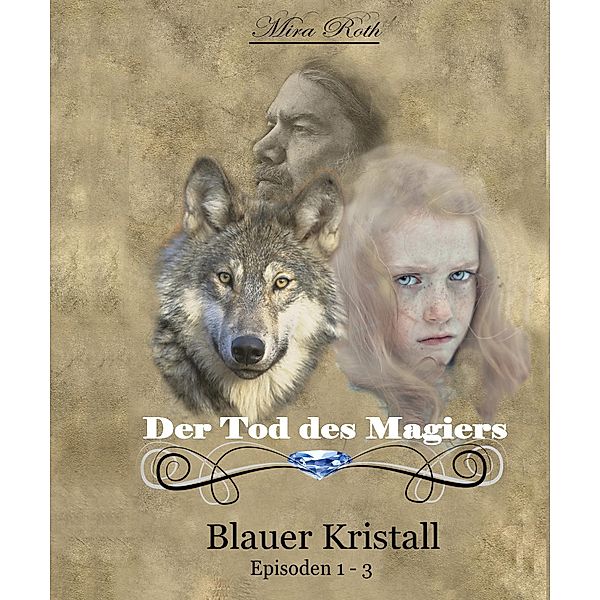 Der Tod des Magiers / Blauer Kristall Bd.1, Mira Roth
