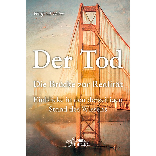 Der Tod, die Brücke zur Realität, Winfried Dr.med. Weber