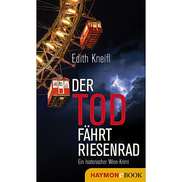 Der Tod fährt Riesenrad / Historische Wien-Krimis Bd.1, Edith Kneifl