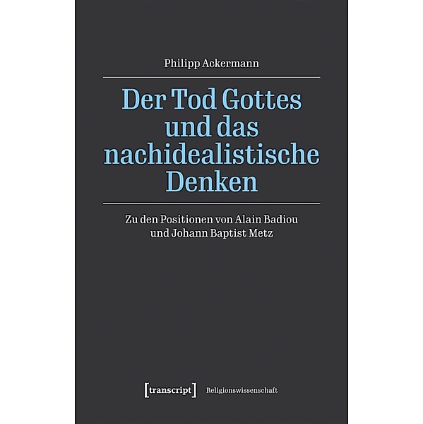 Der Tod Gottes und das nachidealistische Denken / Religionswissenschaft Bd.36, Philipp Ackermann