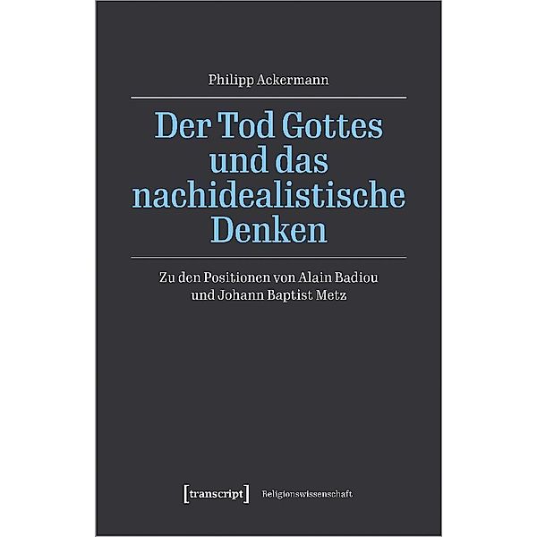 Der Tod Gottes und das nachidealistische Denken, Philipp Ackermann