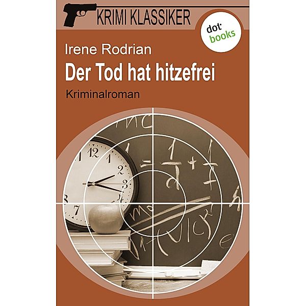 Der Tod hat hitzefrei / Krimi-Klassiker Bd.9, Irene Rodrian