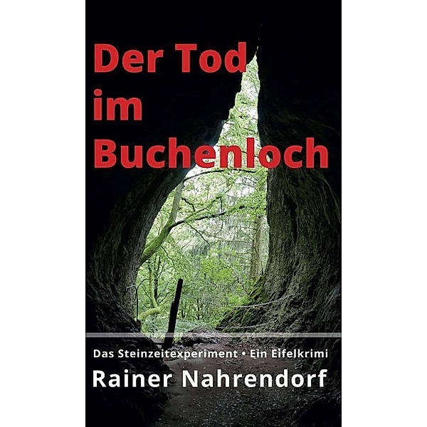 Der Tod im Buchenloch. Das Steinzeitexperiment, Rainer Nahrendorf