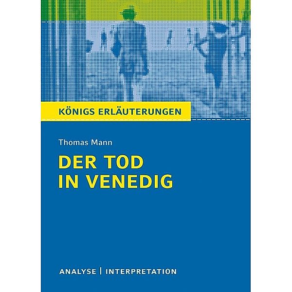 Der Tod in Venedig von Thomas Mann. Textanalyse und Interpretation mit ausführlicher Inhaltsangabe und Abituraufgaben mit Lösungen., Thomas Mann