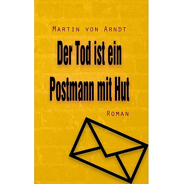 Der Tod ist ein Postmann mit Hut, Martin von Arndt