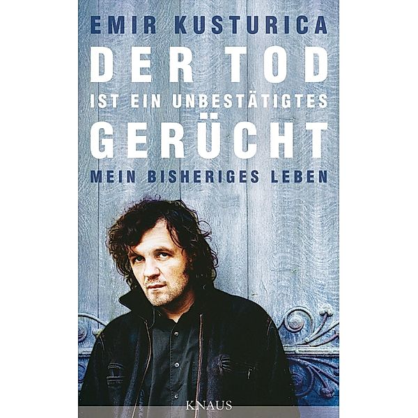 Der Tod ist ein unbestätigtes Gerücht, Emir Kusturica