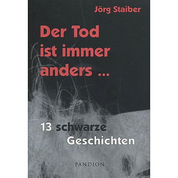 Der Tod ist immer anders: 13 schwarze Geschichten, Jörg Staiber