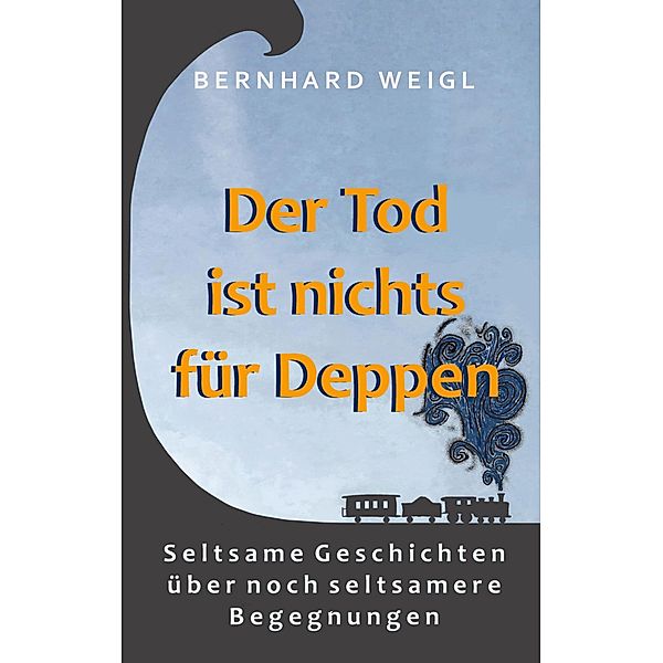 Der Tod ist nichts für Deppen, Bernhard Weigl