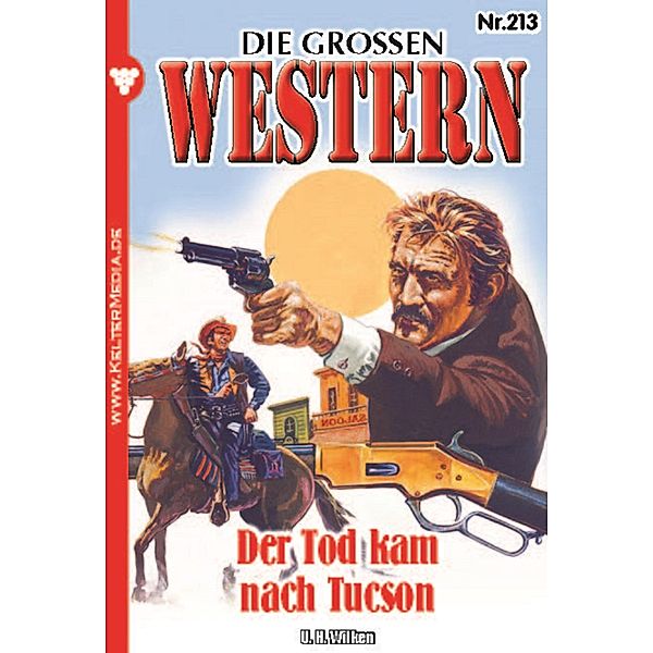 Der Tod kam nach Tucson / Die großen Western Bd.213, U. H. Wilken