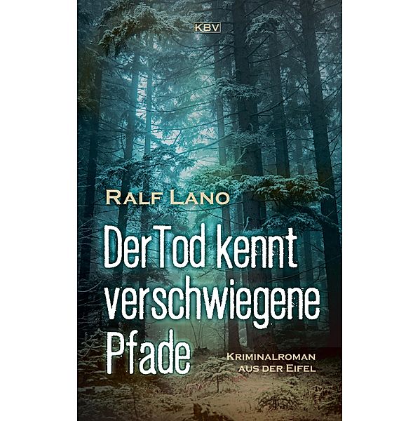 Der Tod kennt verschwiegene Pfade / Der Eifeler Dorfschmied ermittelt Bd.2, Ralf Lano