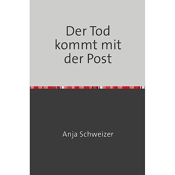 Der Tod kommt mit der Post, Anja Schweizer