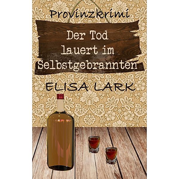 Der Tod lauert im Selbstgebrannten / Karl Ramsauer Bd.8, Elisa Lark