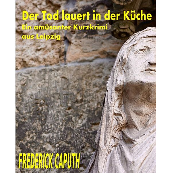 Der Tod lauert in der Küche, Frederick Caputh