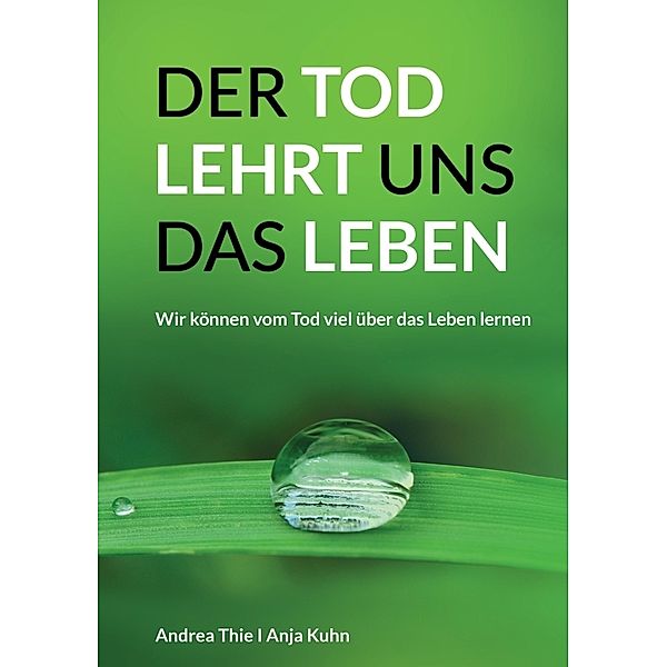 Der Tod lehrt uns das Leben, Anja Kuhn, Andrea Thie