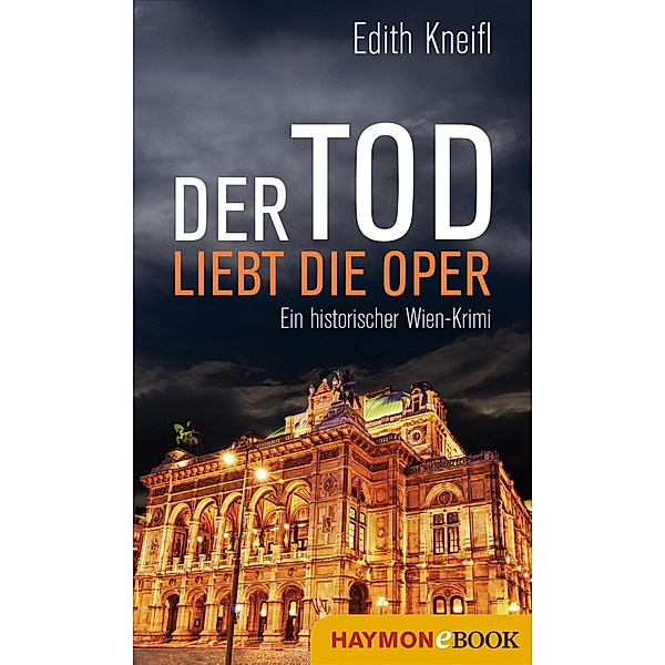 Der Tod liebt die Oper / Historische Wien-Krimis Bd.4, Edith Kneifl