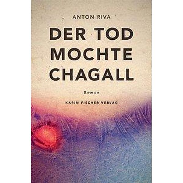 Der Tod mochte Chagall, Anton Riva