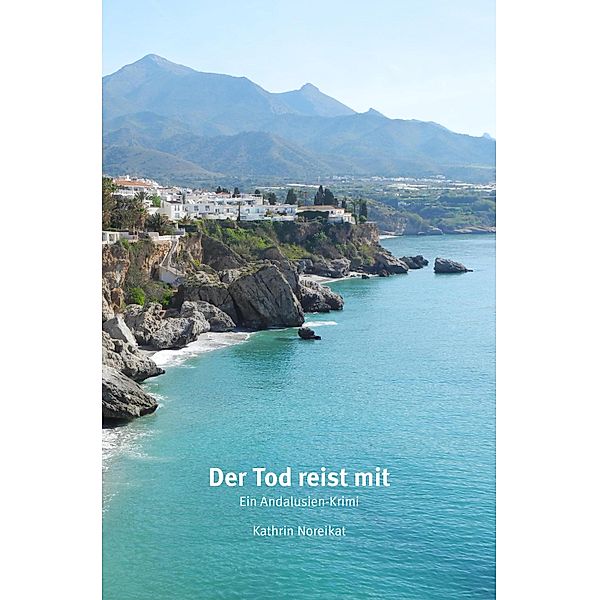 Der Tod reist mit - Ein Andalusien-Krimi, Kathrin Noreikat