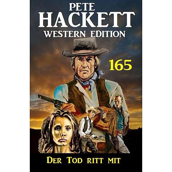 Der Tod ritt mit: Pete Hackett Western Edition 165, Pete Hackett