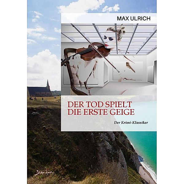 DER TOD SPIELT DIE ERSTE GEIGE, Max Ulrich