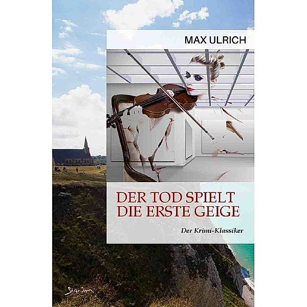 DER TOD SPIELT DIE ERSTE GEIGE, Max Ulrich