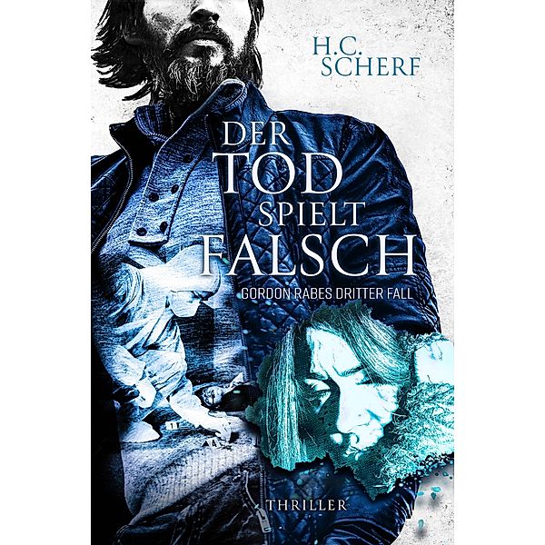 Der Tod spielt falsch / Gordon Rabe Bd.3, H. C. Scherf