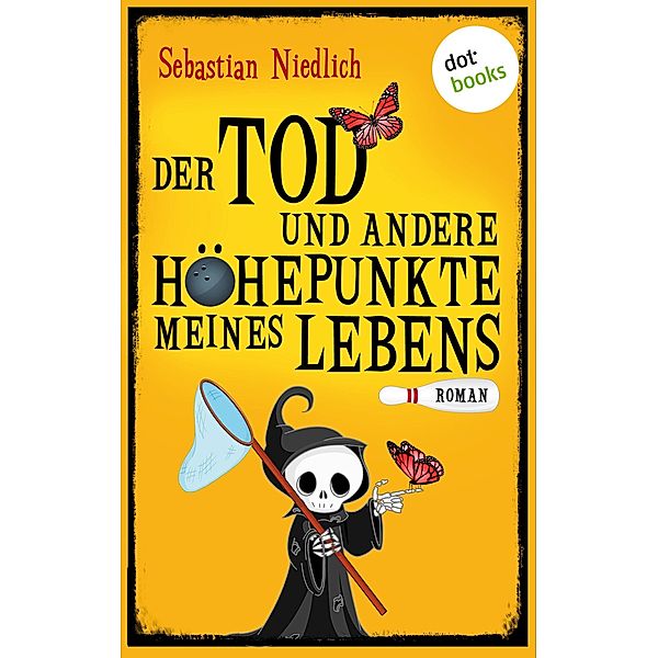 Der Tod und andere Höhepunkte meines Lebens / Der Tod und ich Bd.1, Sebastian Niedlich