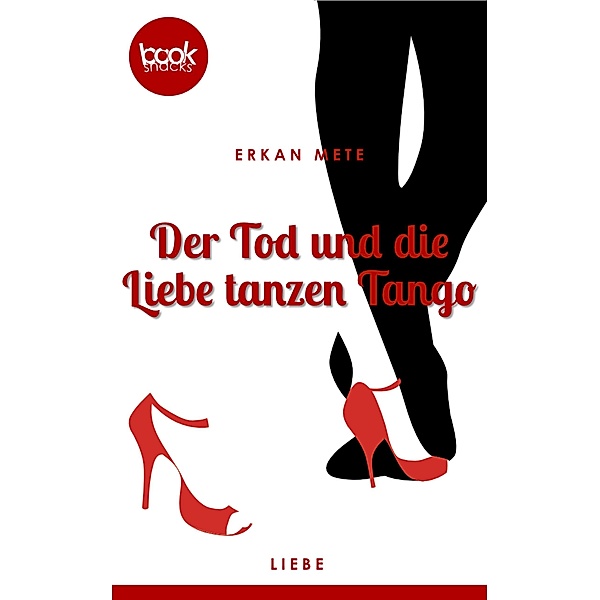 Der Tod und die Liebe tanzen Tango (Kurzgeschichte, Liebe) / Die booksnacks Kurzgeschichten-Reihe Bd.180, Erkan Mete