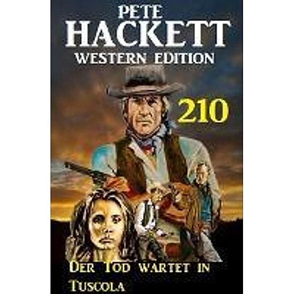 Der Tod wartet in Tuscola: Pete Hackett Western Edition 210, Pete Hackett
