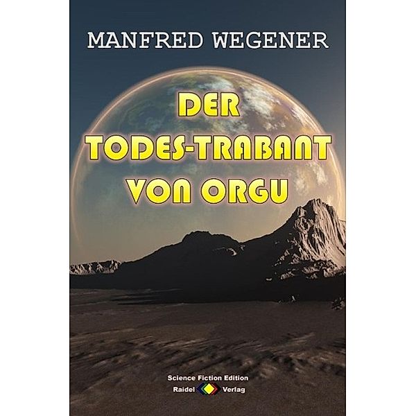 Der Todes-Trabant von Orgu (Science Fiction Roman), Manfred Wegener