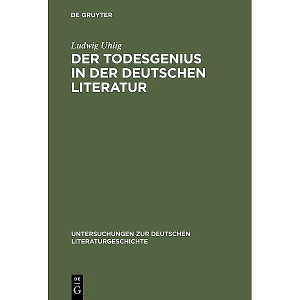 Der Todesgenius in der deutschen Literatur / Untersuchungen zur deutschen Literaturgeschichte Bd.12, Ludwig Uhlig