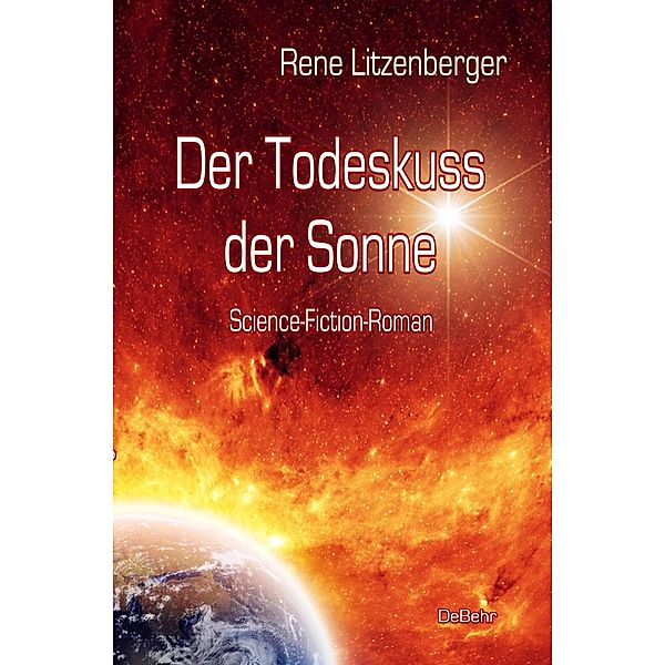 Der Todeskuss der Sonne - Science-Fiction-Roman, Rene Litzenberger