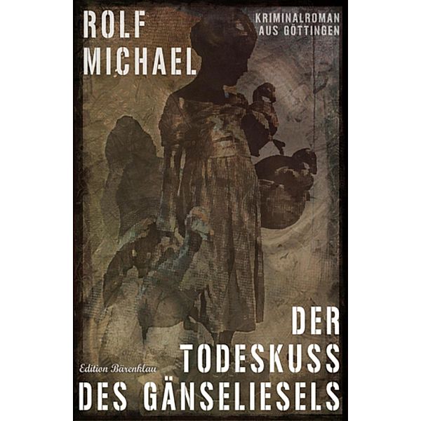 Der Todeskuss des Gänseliesels, Rolf Michael