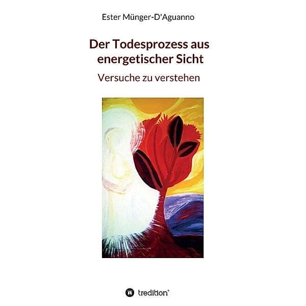 Der Todesprozess aus energetischer Sicht, Ester Münger-D'Aguanno