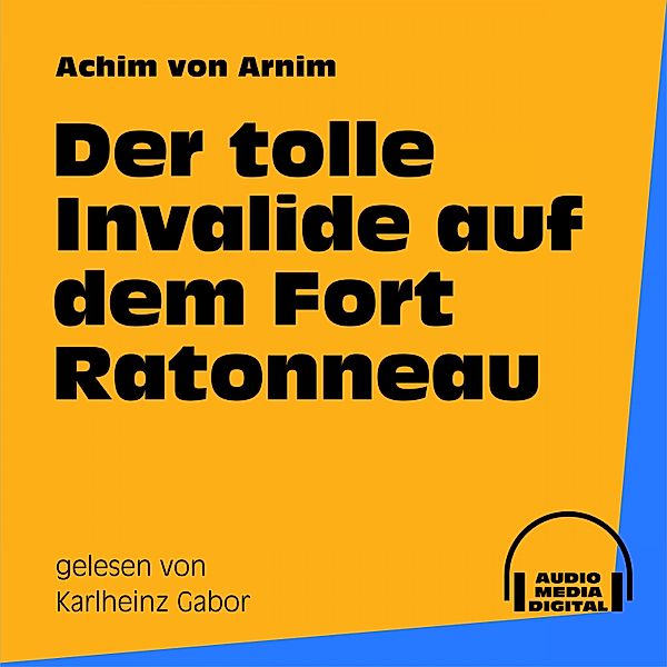 Der tolle Invalide auf dem Fort Ratonneau, Achim von Arnim