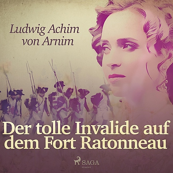 Der tolle Invalide auf dem Fort Ratonneau (Ungekürzt), Ludwig Achim von Arnim