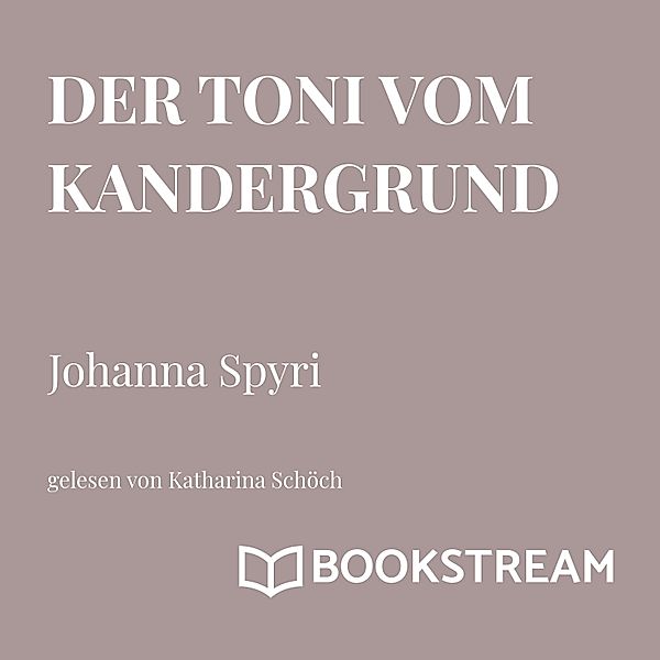 Der Toni vom Kandergrund, Johanna Spyri