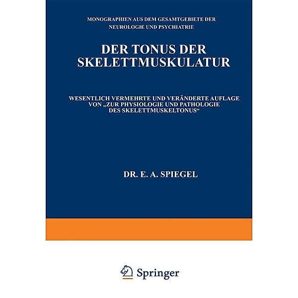 Der Tonus der Skelettmuskulatur / Monographien aus dem Gesamtgebiete der Neurologie und Psychiatrie Bd.51, E. A. Spiegel