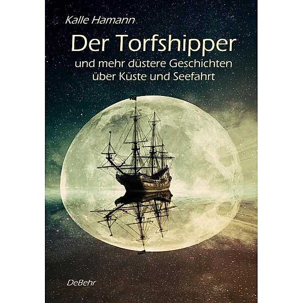 Der Torfshipper und mehr düstere Geschichten über Küste und Seefahrt, Kalle Hamann