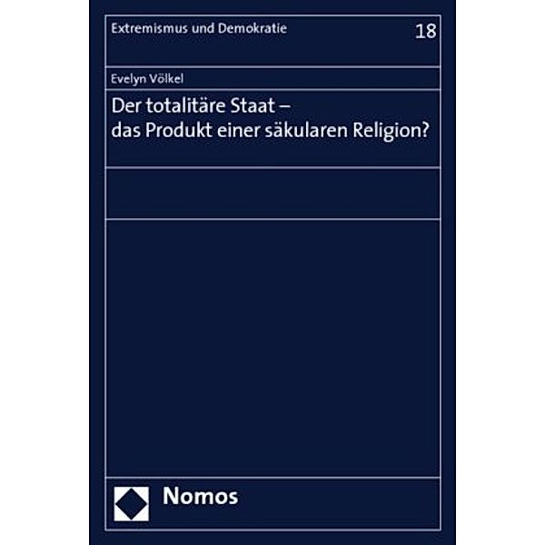 Der totalitäre Staat - das Produkt einer säkularen Religion?, Evelyn Völkel