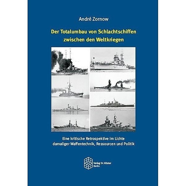 Der Totalumbau von Schlachtschiffen zwischen den Weltkriegen, André Zornow