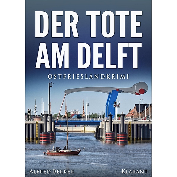 Der Tote am Delft. Ostfrieslandkrimi / Kommissar Steen ermittelt Bd.2, Alfred Bekker