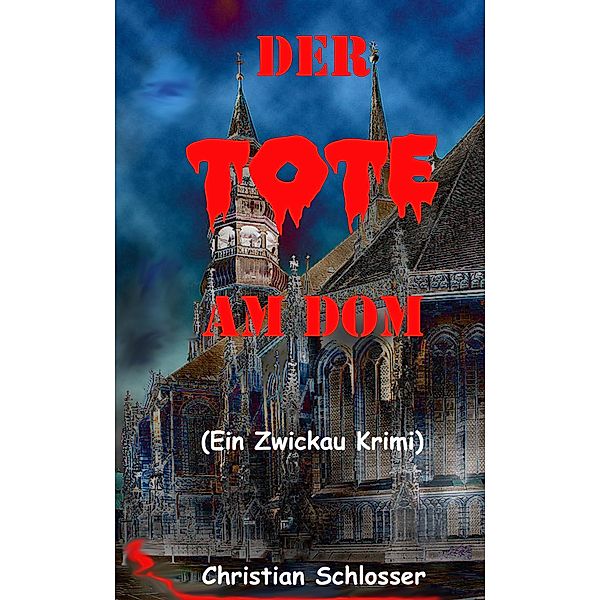 Der Tote am Dom / Zwickau Krimi Bd.1, Christian Schlosser