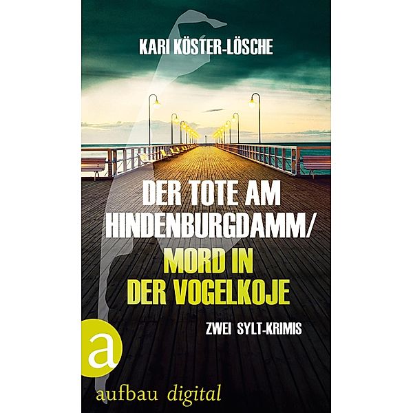 Der Tote am Hindenburgdamm / Mord in der Vogelkoje, Kari Köster-Lösche