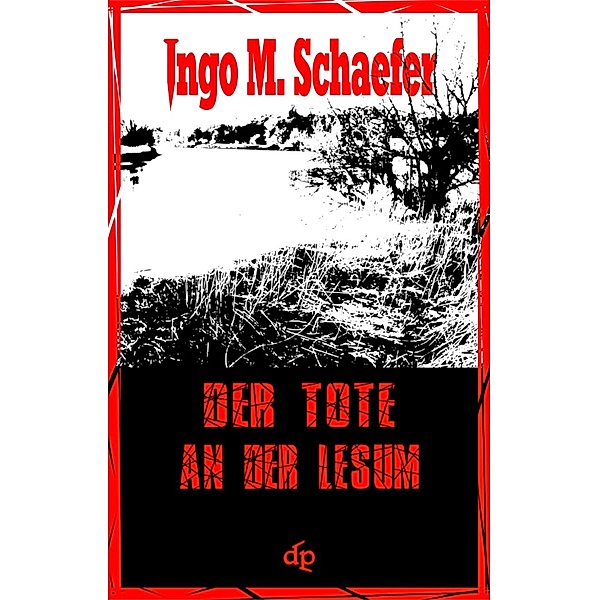 Der Tote an der Lesum, Ingo M Schaefer