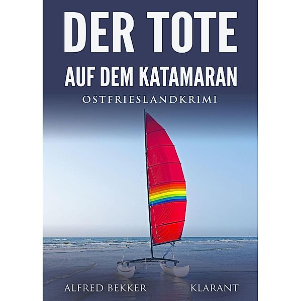 Der Tote auf dem Katamaran. Ostfrieslandkrimi, Alfred Bekker