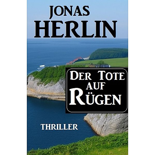 Der Tote auf Rügen: Thriller, Jonas Herlin